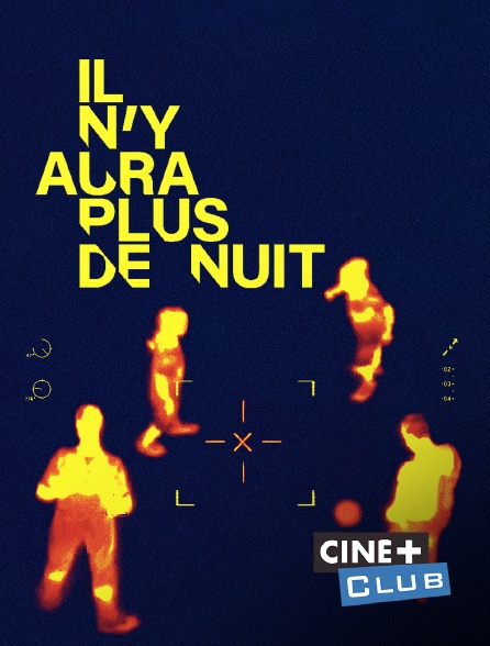Ciné+ Club - Il n'y aura plus de nuit