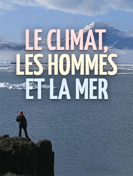 Le climat, les hommes et la mer