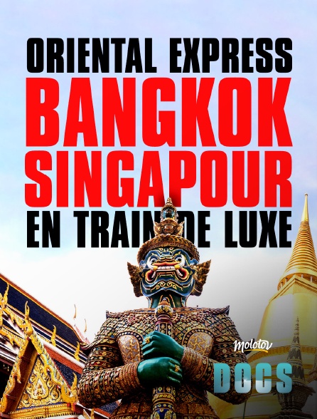 Molotov Channels Docs - Oriental express : Bangkok-Singapour en train de luxe