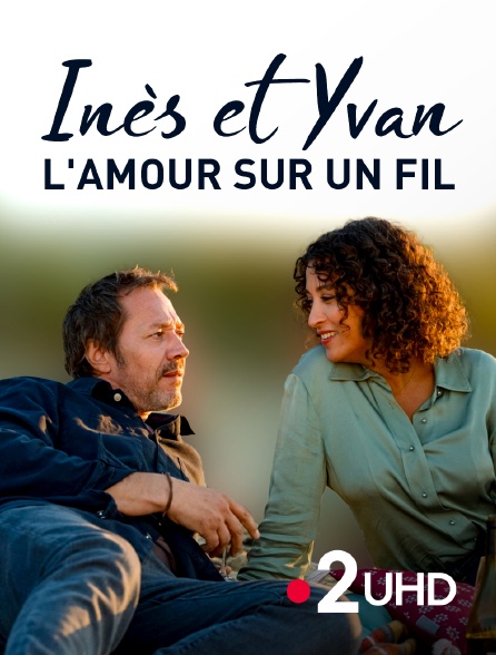 France 2 UHD - Inès et Yvan, l'amour sur un fil