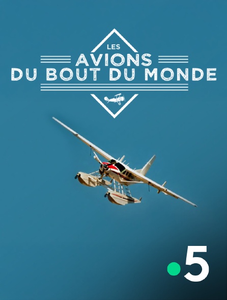 France 5 - Les avions du bout du monde