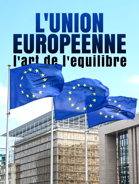 L'Union européenne, l'art de l'équilibre