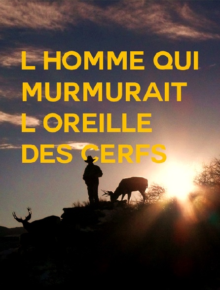 L'homme qui murmurait à l'oreille des cerfs