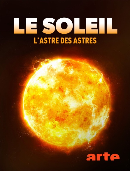 Arte - Le Soleil : L'astre des astres
