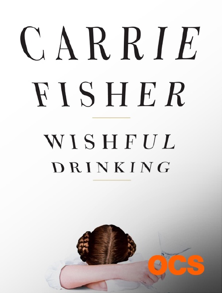OCS - Wishful Drinking : l'autobiographie de Carrie Fisher