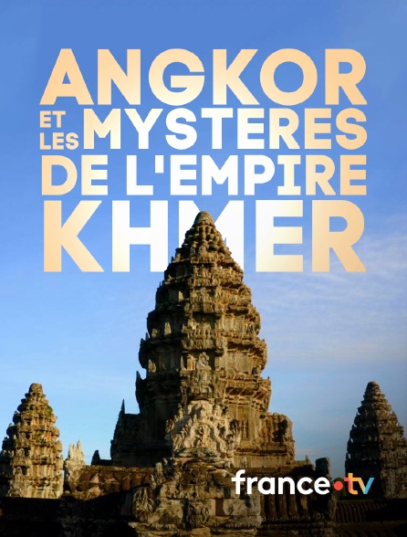 france.tv - Angkor et les mystères de l'empire khmer en replay