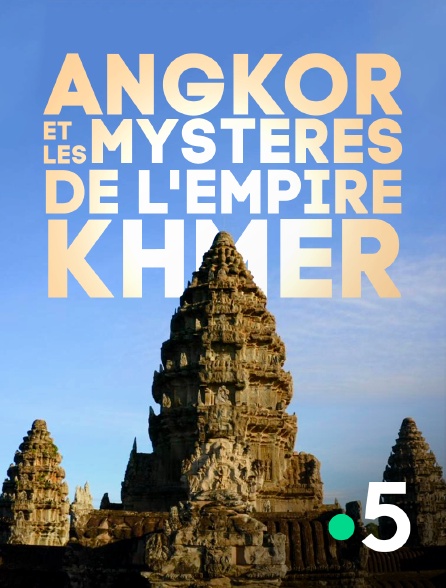 France 5 - Angkor et les mystères de l'empire khmer