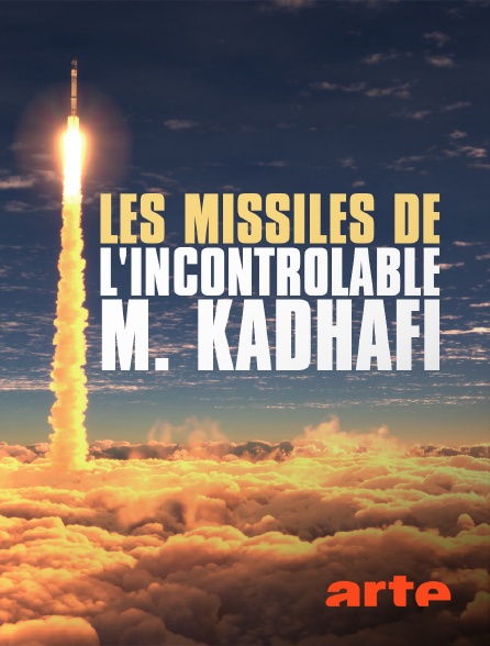 Arte - Les missiles de l'incontrôlable M. Kadhafi