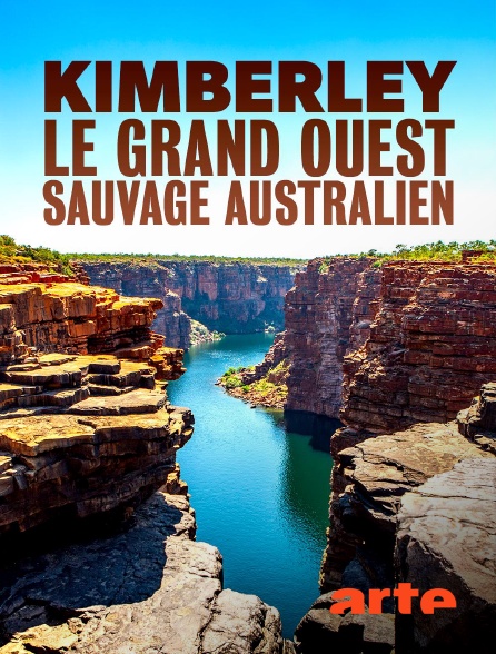 Arte - Kimberley, le Grand Ouest sauvage australien