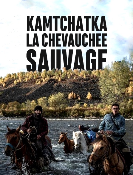 Kamtchatka, la chevauchée sauvage