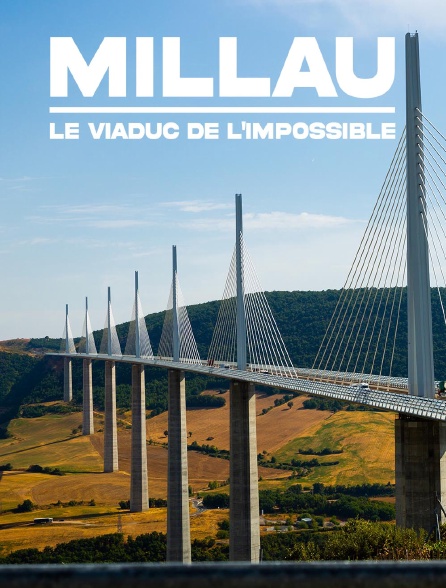 Millau, le viaduc de l'impossible