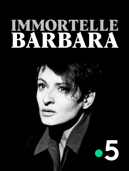 France 5 - Immortelle Barbara