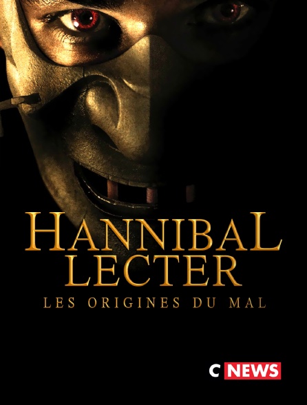CNEWS - Hannibal Lecter : Les Origines du mal