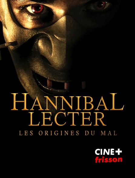 CINE+ Frisson - Hannibal Lecter : Les Origines du mal