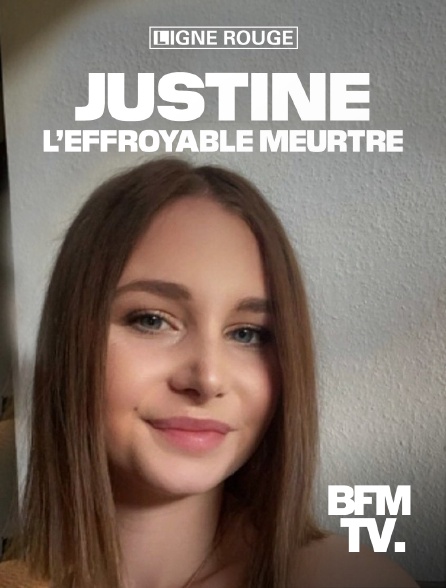 BFMTV - Justine, l'effroyable meurtre