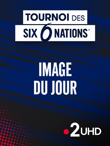 France 2 UHD - Image du jour : Le Tournoi des Six Nations