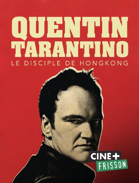 Ciné+ Frisson - Quentin Tarantino, le disciple de Hongkong