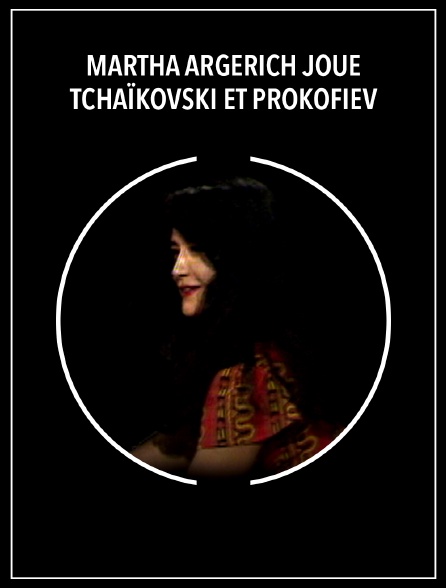 Martha Argerich joue Tchaïkovski et Prokofiev