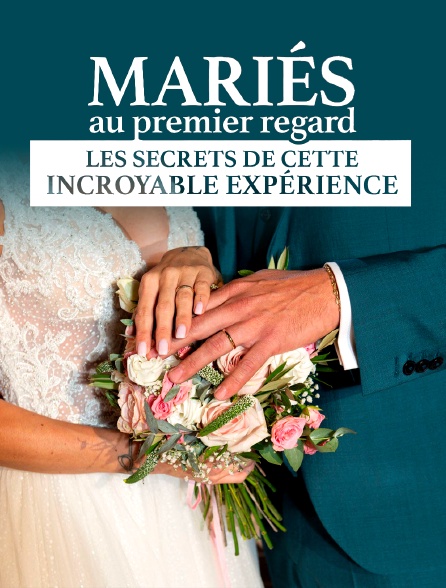 Mariés au premier regard, les secrets de cette incroyable expérience