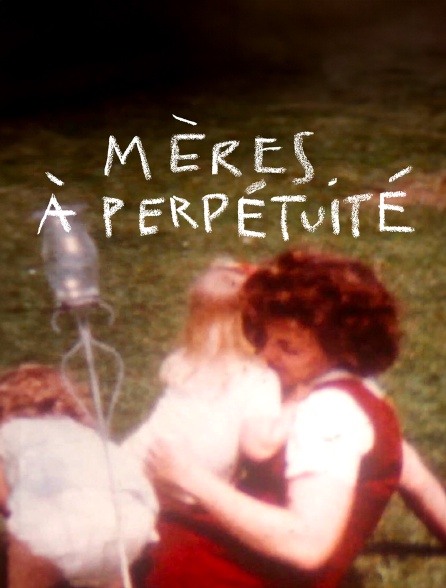 Mères à perpétuité