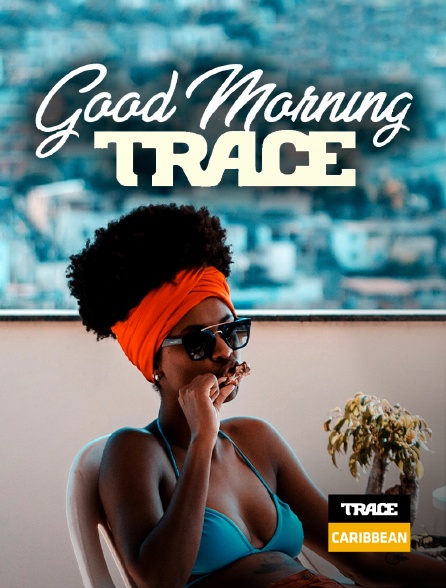 Trace Caribbean - Good Morning Trace
