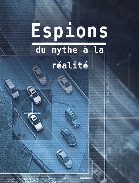 Espions, du mythe à la réalité