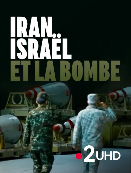 France 2 UHD - Iran, Israël et la bombe