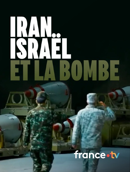 france.tv - Iran, Israël et la bombe