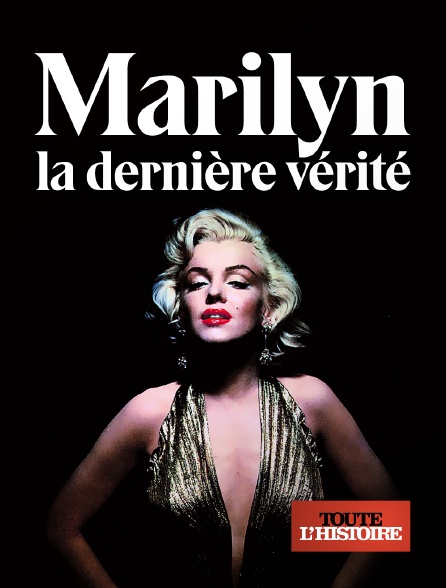 Toute l'histoire - Marilyn, la dernière vérité