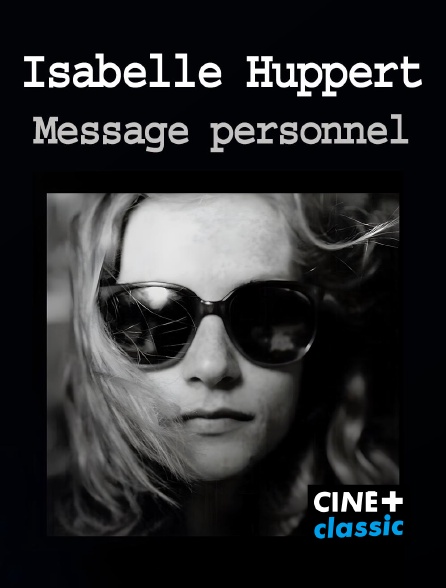 CINE+ Classic - Isabelle Huppert, message personnel