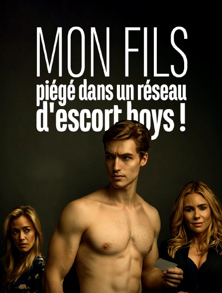 Mon fils, piégé dans un réseau d'escort boys !