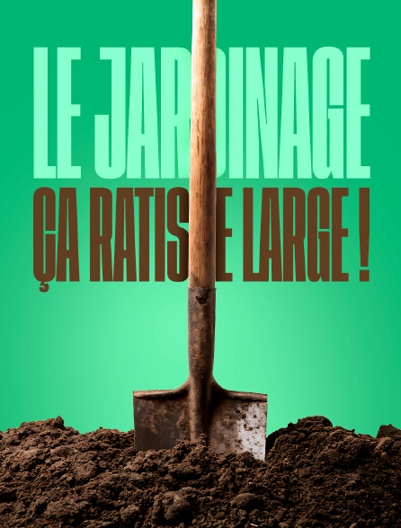 Le jardinage, ça ratisse large !