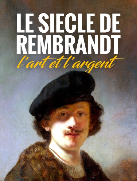 Le siècle de Rembrandt : L'art et l'argent