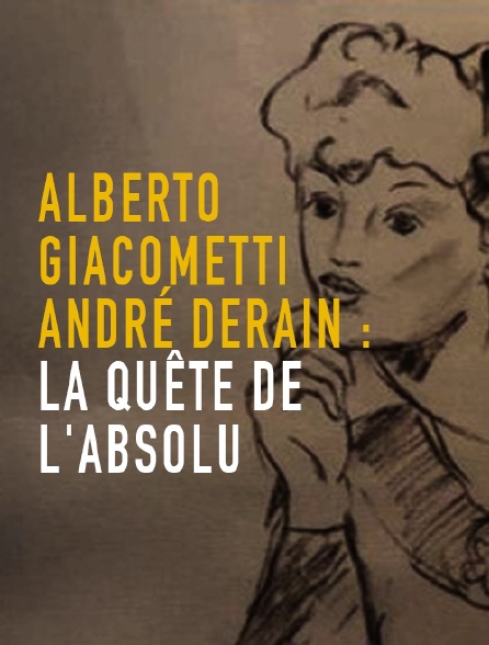 Alberto Giacometti, André Derain : la quête de l'absolu