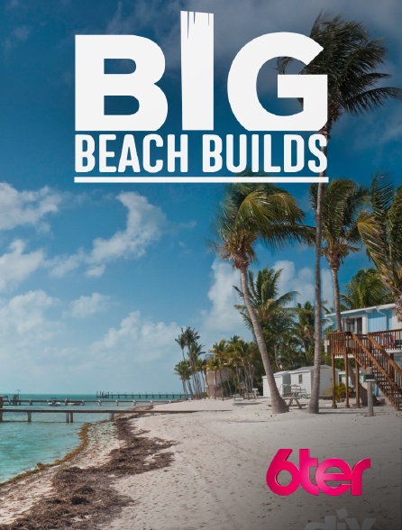 6ter - Big Beach Builds