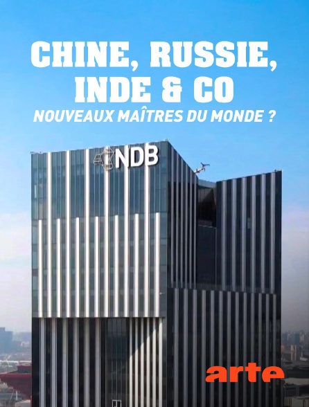Arte - Chine, Russie, Inde et Cie, nouveaux maîtres du monde ?