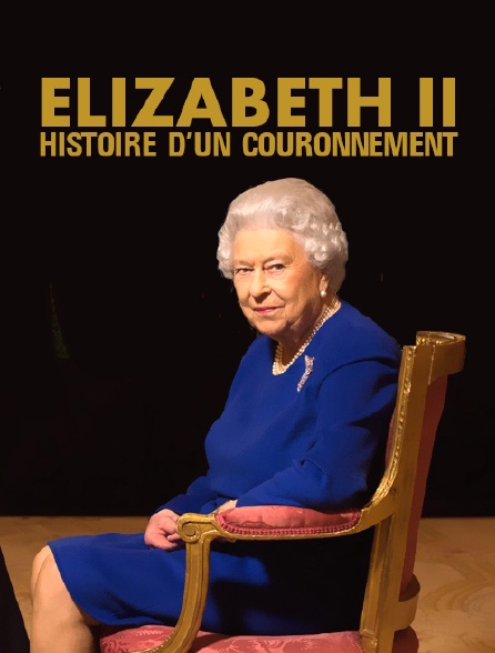 Elizabeth II, histoire d'un couronnement