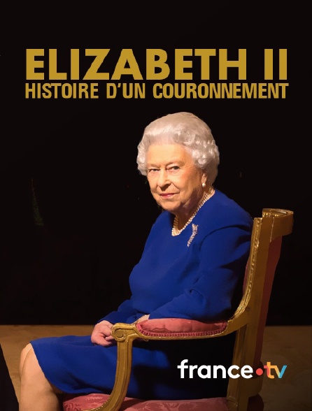 france.tv - Elisabeth II, histoire d'un couronnement