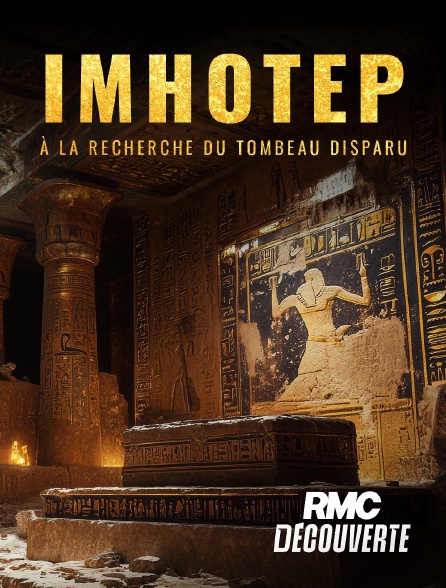 RMC Découverte - Imhotep : À la recherche du tombeau disparu en replay