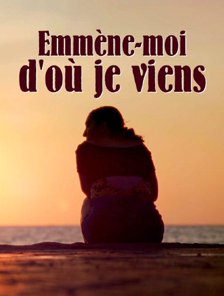 Emmène-moi d'où je viens