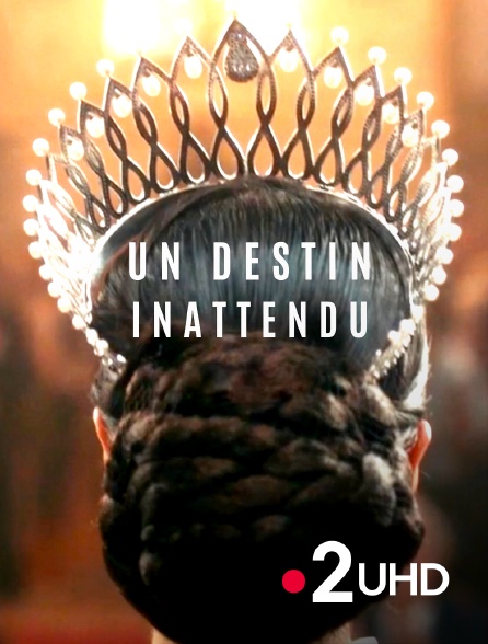 France 2 UHD - Un destin inattendu