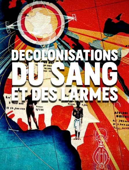 Décolonisations : du sang et des larmes