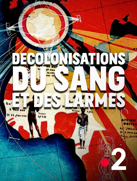 Du Sang Et Des Larmes Streaming Francais Décolonisations : du sang et des larmes en Streaming & Replay sur