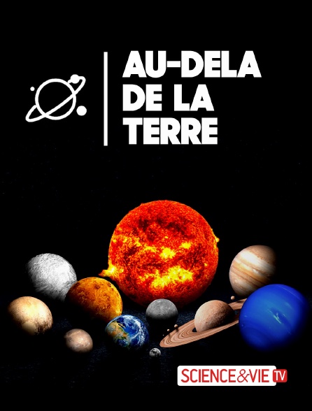 Science et Vie TV - Au-delà de la Terre