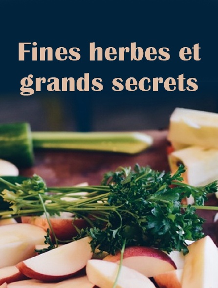 Fines herbes et grands secrets