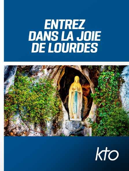 KTO - Entrez dans la joie de Lourdes