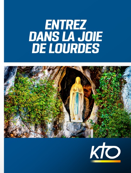 KTO - Entrez dans la joie de Lourdes