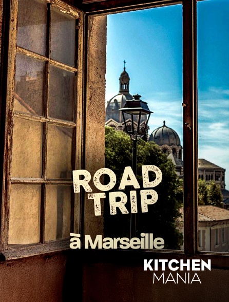 KITCHEN MANIA - Road trip à Marseille