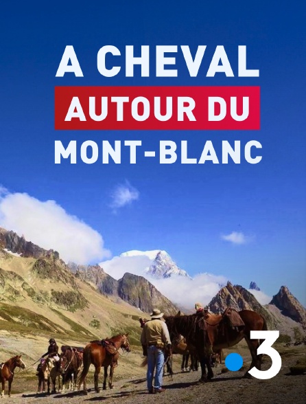 France 3 - A cheval autour du Mont-Blanc