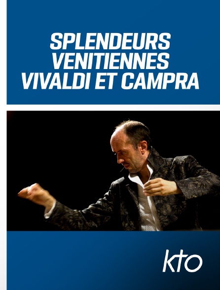 KTO - Splendeurs vénitiennes : Vivaldi et Campra